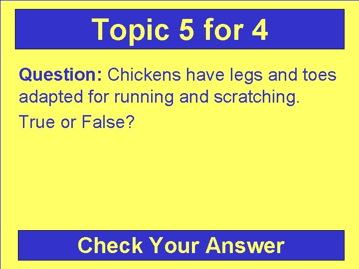 Topic 5 for 4 Question: Chickens have legs and toes adapted for running and