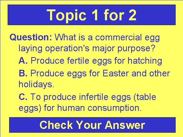 Topic 1 for 2 Question: What is a commercial egg laying operation's major purpose?