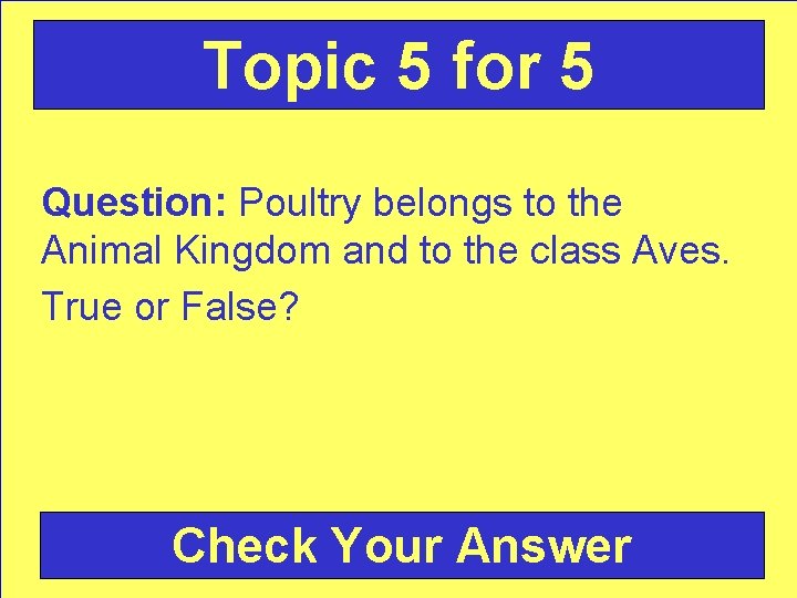 Topic 5 for 5 Question: Poultry belongs to the Animal Kingdom and to the
