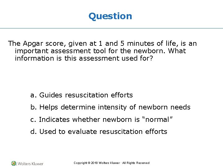 Question The Apgar score, given at 1 and 5 minutes of life, is an