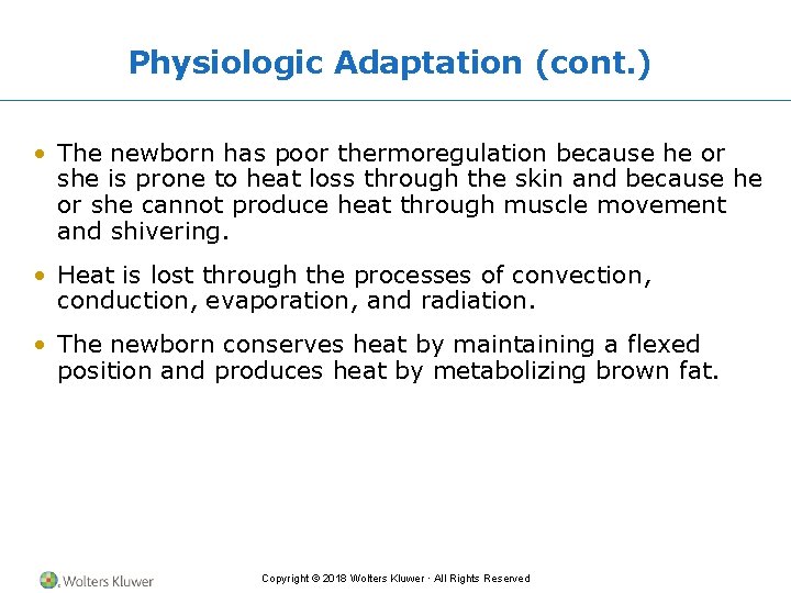 Physiologic Adaptation (cont. ) • The newborn has poor thermoregulation because he or she