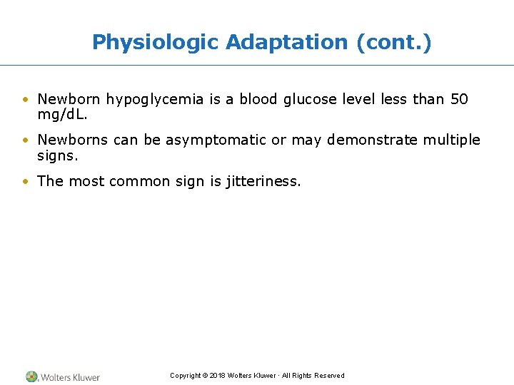 Physiologic Adaptation (cont. ) • Newborn hypoglycemia is a blood glucose level less than