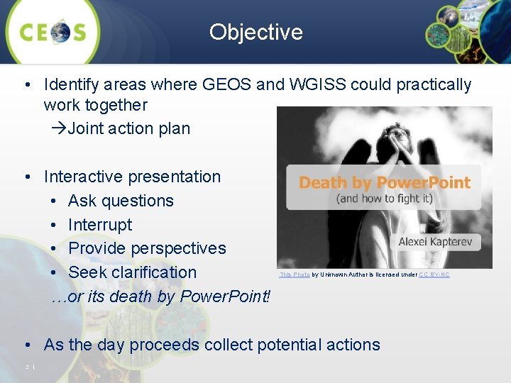 Objective • Identify areas where GEOS and WGISS could practically work together Joint action