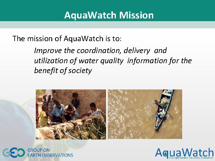 Aqua. Watch Mission The mission of Aqua. Watch is to: Improve the coordination, delivery