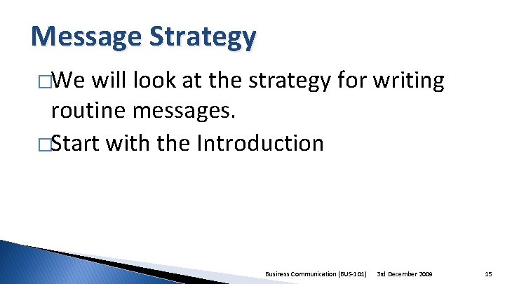 Message Strategy �We will look at the strategy for writing routine messages. �Start with