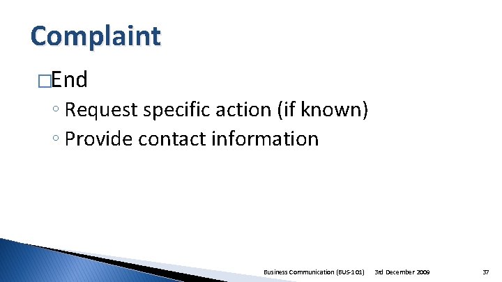 Complaint �End ◦ Request specific action (if known) ◦ Provide contact information Business Communication