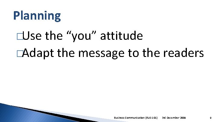 Planning �Use the “you” attitude �Adapt the message to the readers Business Communication (BUS-101)