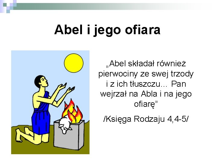 Abel i jego ofiara „Abel składał również pierwociny ze swej trzody i z ich