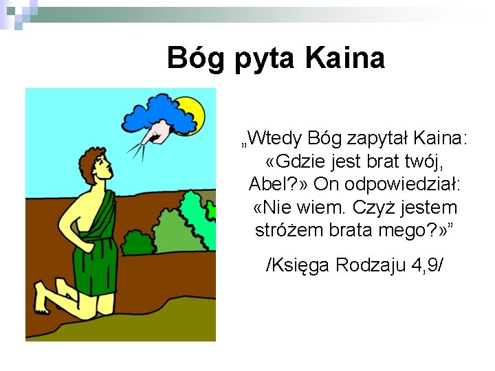 Bóg pyta Kaina „Wtedy Bóg zapytał Kaina: «Gdzie jest brat twój, Abel? » On