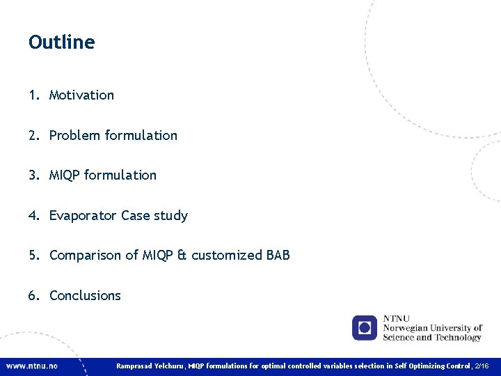 Outline 1. Motivation 2. Problem formulation 3. MIQP formulation 4. Evaporator Case study 5. Outline 1. Motivation 2. Problem formulation 3. MIQP formulation 4. Evaporator Case study 5.