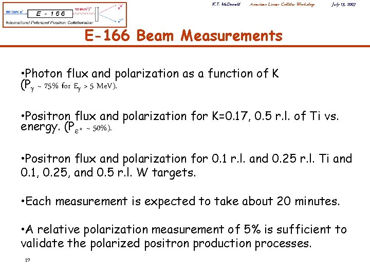 K. T. Mc. Donald American Linear Collider Workshop July 15, 2003 E-166 Beam Measurements