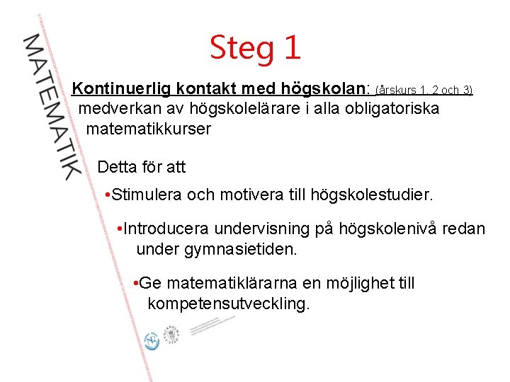 Steg 1 Kontinuerlig kontakt med högskolan: (årskurs 1, 2 och 3) medverkan av högskolelärare