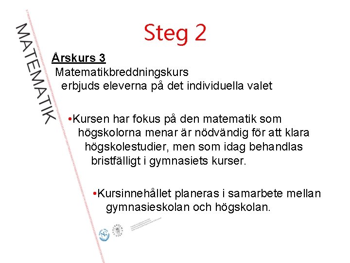 Steg 2 Årskurs 3 Matematikbreddningskurs erbjuds eleverna på det individuella valet • Kursen har