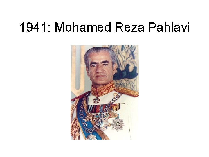 1941: Mohamed Reza Pahlavi 