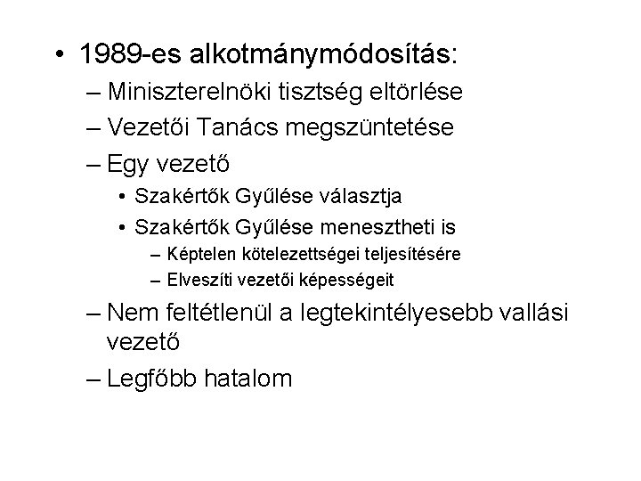  • 1989 -es alkotmánymódosítás: – Miniszterelnöki tisztség eltörlése – Vezetői Tanács megszüntetése –