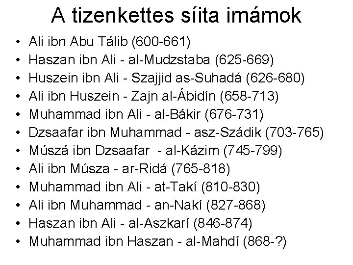 A tizenkettes síita imámok • • • Ali ibn Abu Tálib (600 -661) Haszan