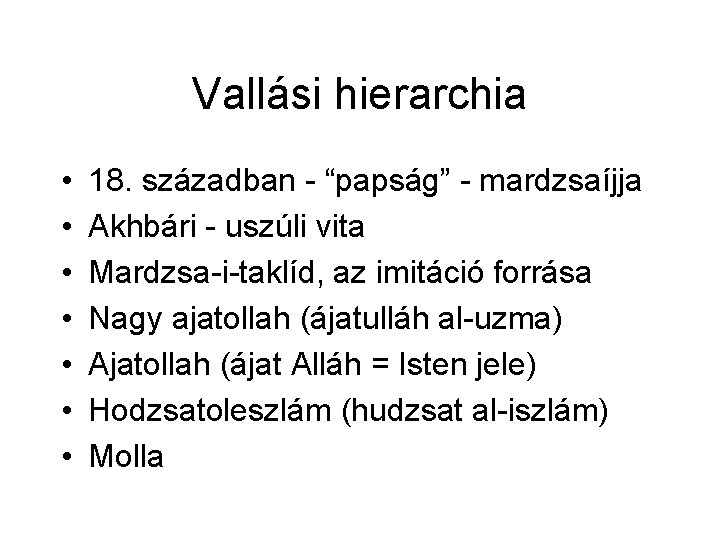 Vallási hierarchia • • 18. században - “papság” - mardzsaíjja Akhbári - uszúli vita