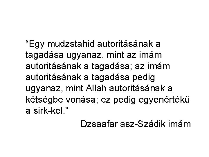 “Egy mudzstahid autoritásának a tagadása ugyanaz, mint az imám autoritásának a tagadása; az imám