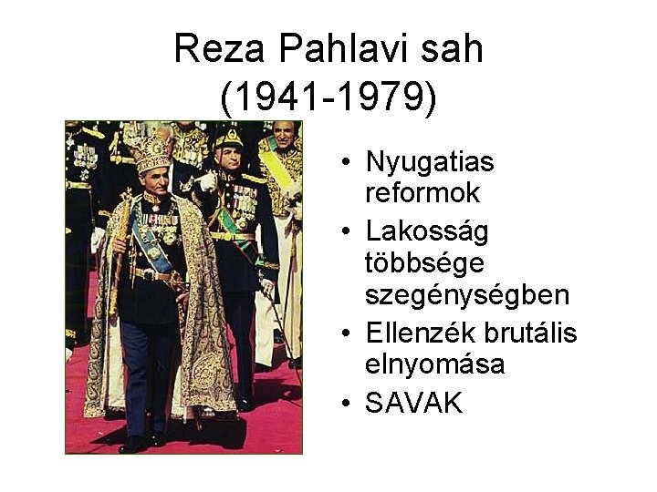 Reza Pahlavi sah (1941 -1979) • Nyugatias reformok • Lakosság többsége szegénységben • Ellenzék