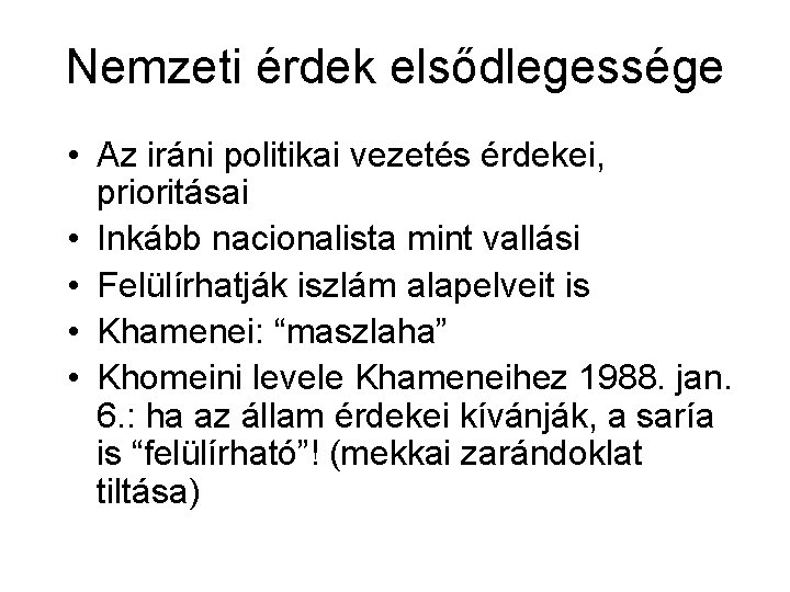 Nemzeti érdek elsődlegessége • Az iráni politikai vezetés érdekei, prioritásai • Inkább nacionalista mint