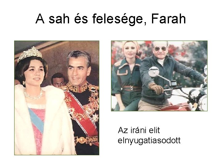 A sah és felesége, Farah Az iráni elit elnyugatiasodott 
