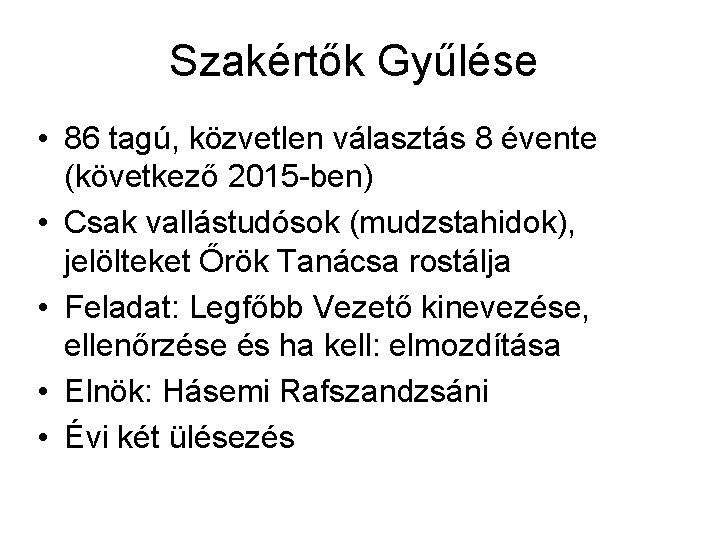 Szakértők Gyűlése • 86 tagú, közvetlen választás 8 évente (következő 2015 -ben) • Csak