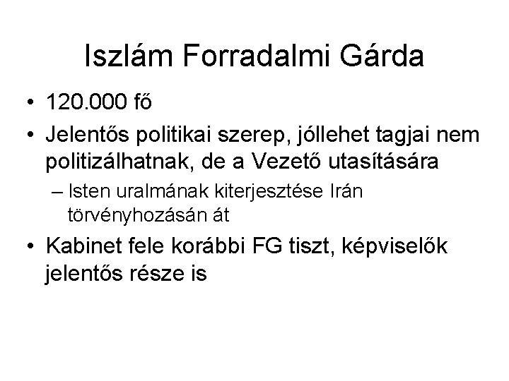 Iszlám Forradalmi Gárda • 120. 000 fő • Jelentős politikai szerep, jóllehet tagjai nem