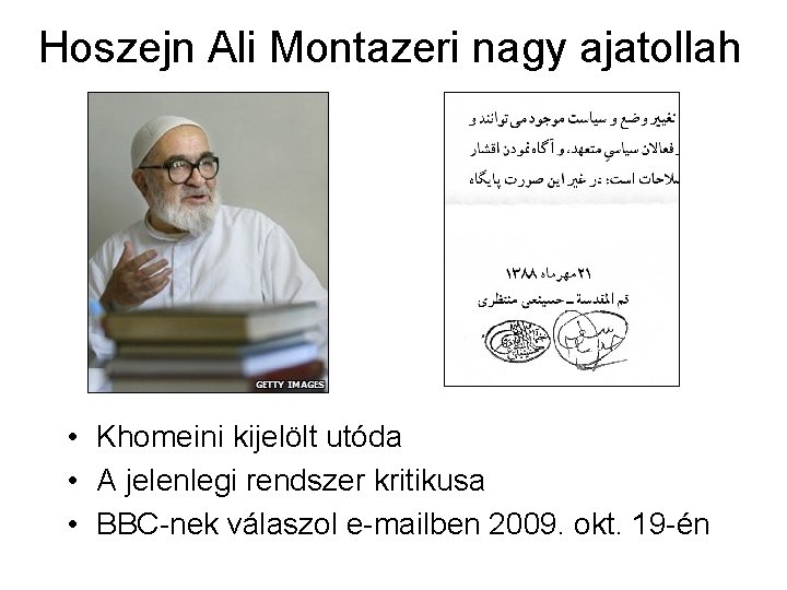 Hoszejn Ali Montazeri nagy ajatollah • Khomeini kijelölt utóda • A jelenlegi rendszer kritikusa