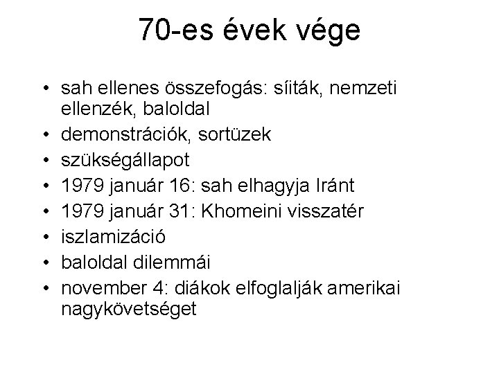 70 -es évek vége • sah ellenes összefogás: síiták, nemzeti ellenzék, baloldal • demonstrációk,