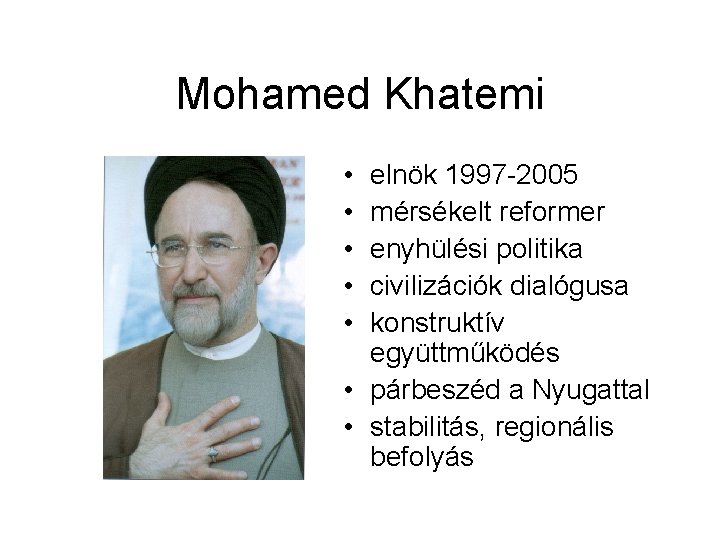 Mohamed Khatemi • • • elnök 1997 -2005 mérsékelt reformer enyhülési politika civilizációk dialógusa