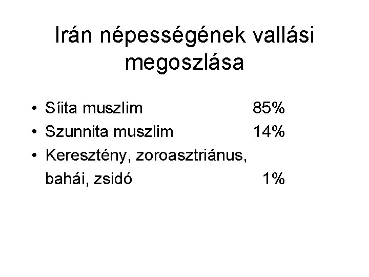 Irán népességének vallási megoszlása • Síita muszlim 85% • Szunnita muszlim 14% • Keresztény,