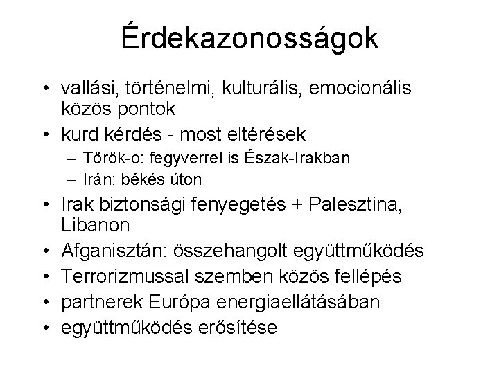 Érdekazonosságok • vallási, történelmi, kulturális, emocionális közös pontok • kurd kérdés - most eltérések