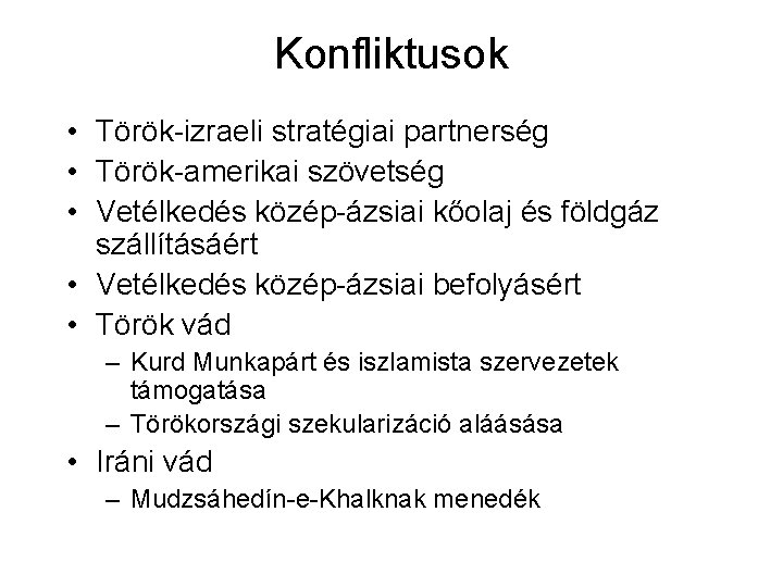 Konfliktusok • Török-izraeli stratégiai partnerség • Török-amerikai szövetség • Vetélkedés közép-ázsiai kőolaj és földgáz