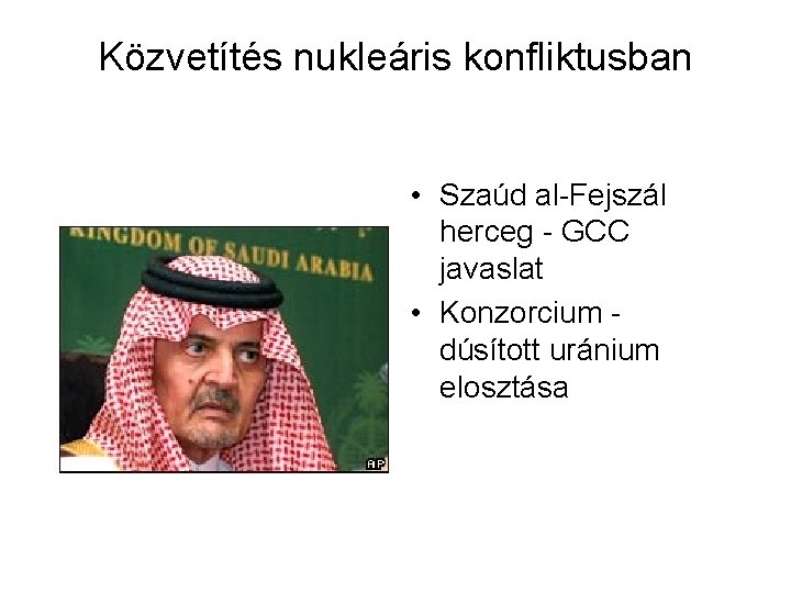 Közvetítés nukleáris konfliktusban • Szaúd al-Fejszál herceg - GCC javaslat • Konzorcium dúsított uránium