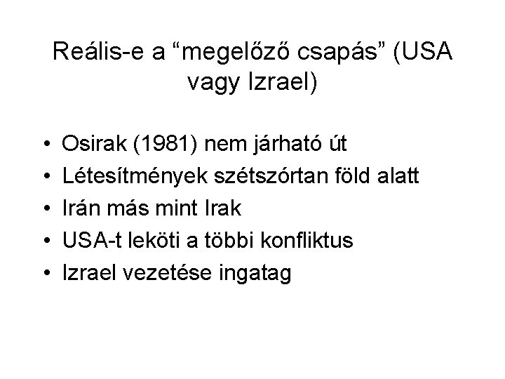 Reális-e a “megelőző csapás” (USA vagy Izrael) • • • Osirak (1981) nem járható