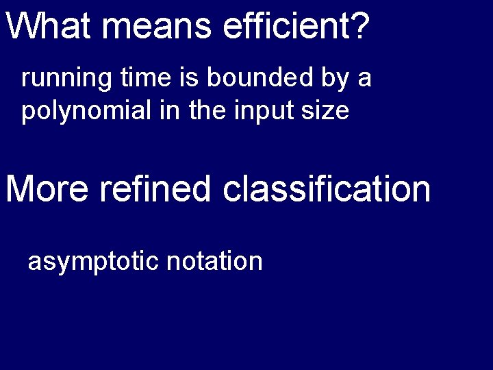 What means efficient? running time is bounded by a polynomial in the input size