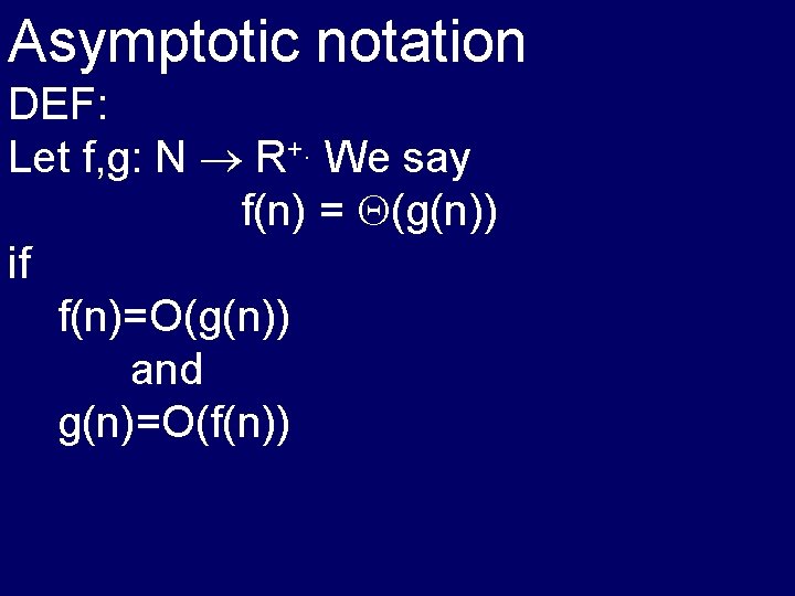 Asymptotic notation DEF: Let f, g: N R+. We say f(n) = (g(n)) if