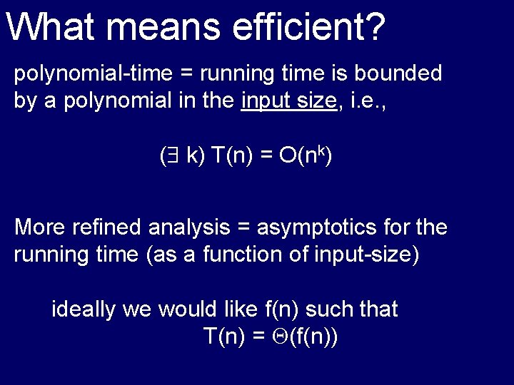 What means efficient? polynomial-time = running time is bounded by a polynomial in the