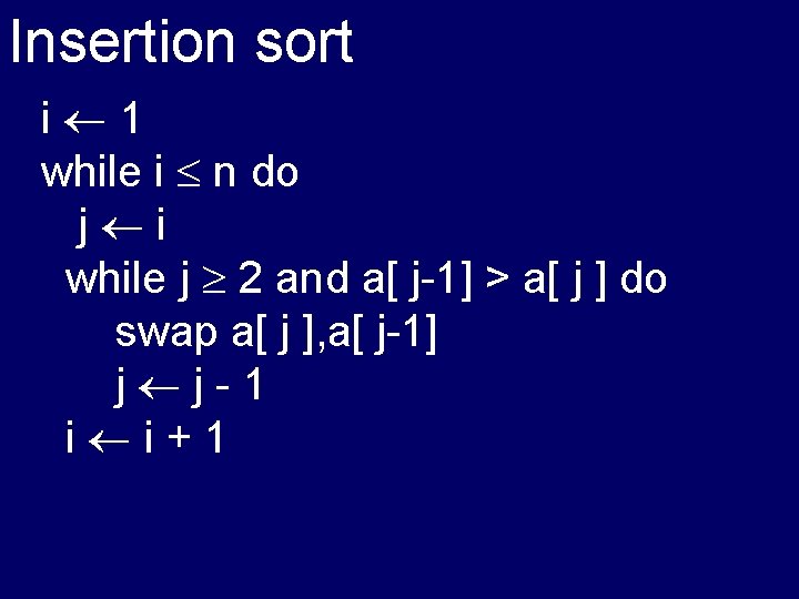 Insertion sort i 1 while i n do j i while j 2 and