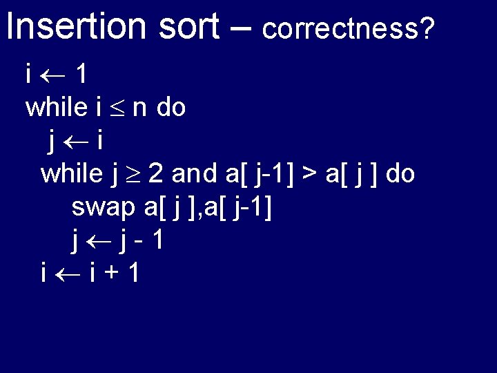 Insertion sort – correctness? i 1 while i n do j i while j