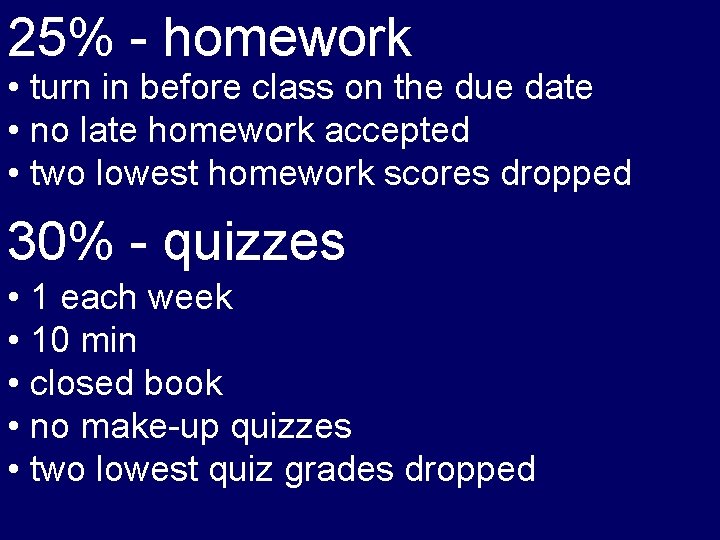 25% - homework • turn in before class on the due date • no