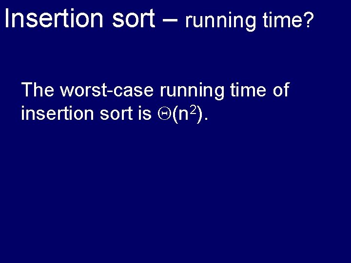 Insertion sort – running time? The worst-case running time of insertion sort is (n