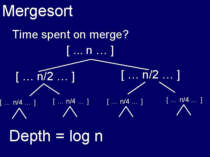 Mergesort Time spent on merge? [. . . n … ] [ … n/2