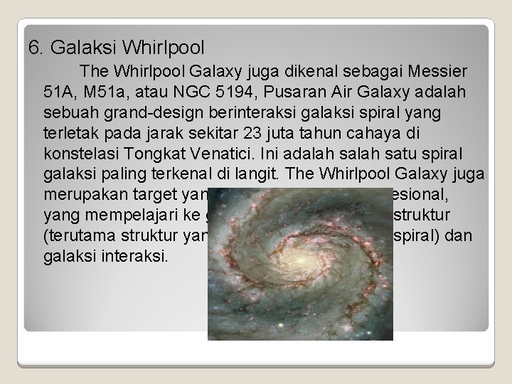 6. Galaksi Whirlpool The Whirlpool Galaxy juga dikenal sebagai Messier 51 A, M 51