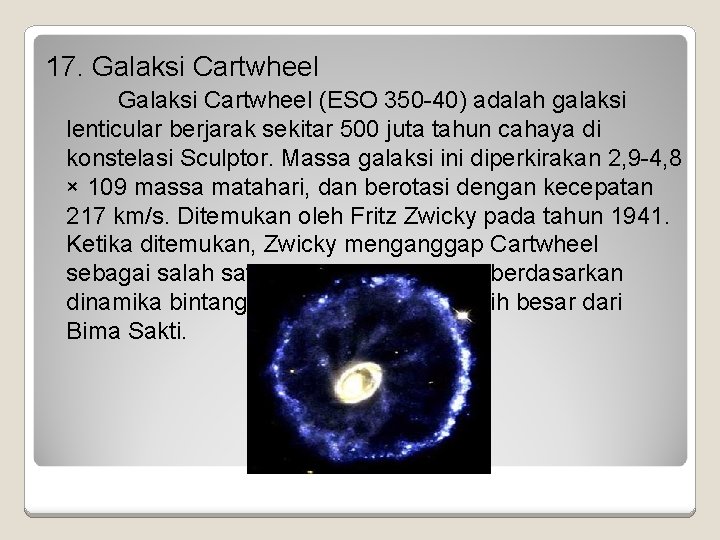 17. Galaksi Cartwheel (ESO 350 -40) adalah galaksi lenticular berjarak sekitar 500 juta tahun