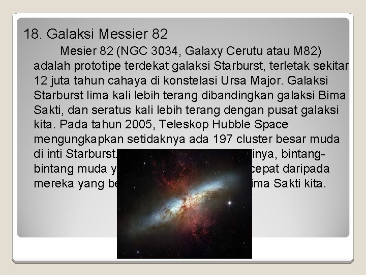 18. Galaksi Messier 82 Mesier 82 (NGC 3034, Galaxy Cerutu atau M 82) adalah