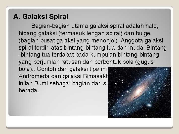A. Galaksi Spiral Bagian-bagian utama galaksi spiral adalah halo, bidang galaksi (termasuk lengan spiral)