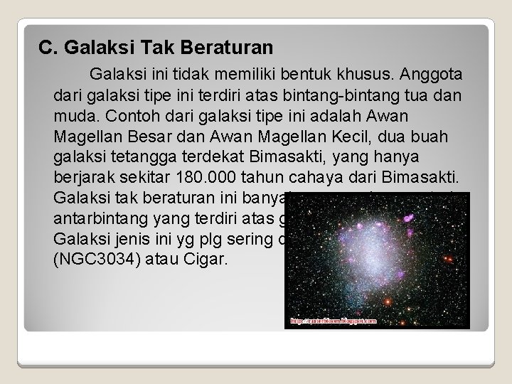 C. Galaksi Tak Beraturan Galaksi ini tidak memiliki bentuk khusus. Anggota dari galaksi tipe