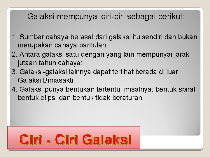 Galaksi mempunyai ciri-ciri sebagai berikut: 1. Sumber cahaya berasal dari galaksi itu sendiri dan