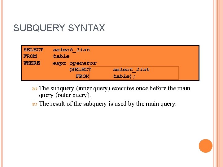 SUBQUERY SYNTAX SELECT FROM WHERE The select_list table expr operator (SELECT FROM select_list table);